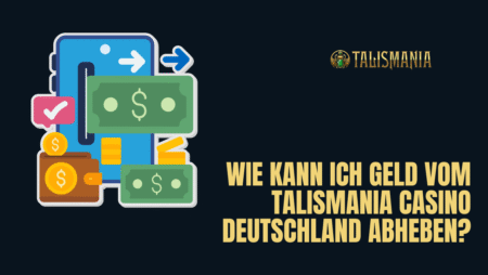 Wie kann ich Geld vom Talismania Casino Deutschland abheben?