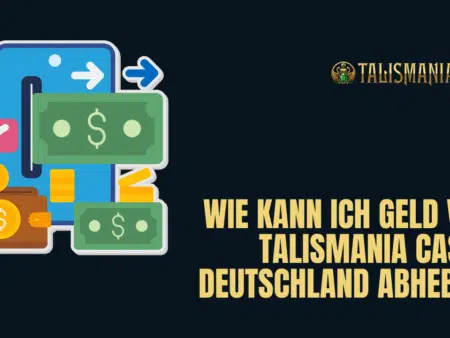 Wie kann ich Geld vom Talismania Casino Deutschland abheben?