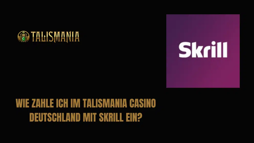 Wie zahle ich im Talismania Casino Deutschland mit Skrill ein?