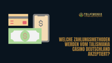 Welche Zahlungsmethoden werden vom Talismania Casino Deutschland akzeptiert?