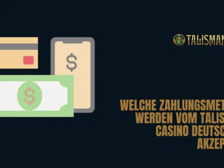 Welche Zahlungsmethoden werden vom Talismania Casino Deutschland akzeptiert?
