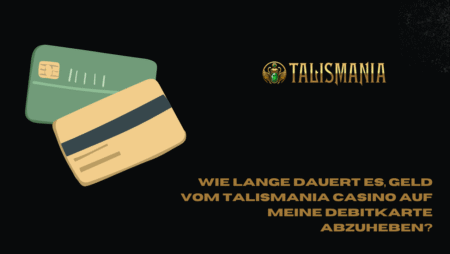 Wie lange dauert es, Geld vom Talismania Casino auf meine Debitkarte abzuheben?