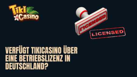 Verfügt TikiCasino über eine Betriebslizenz in Deutschland?