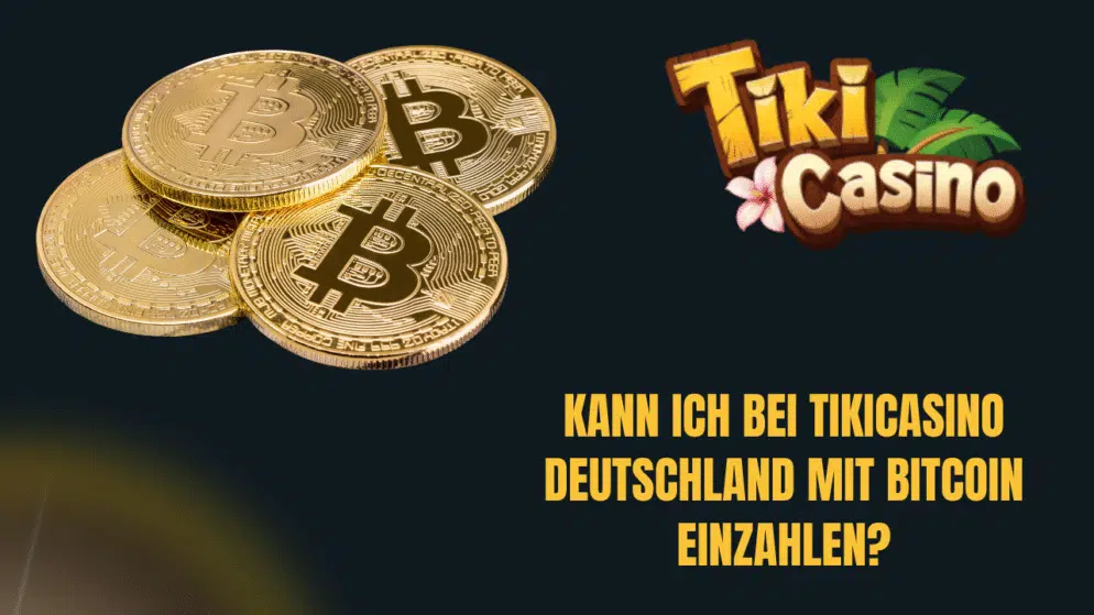 Kann ich bei TikiCasino Deutschland mit Bitcoin einzahlen?