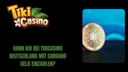Kann ich bei TikiCasino Deutschland mit Cardano Geld einzahlen?