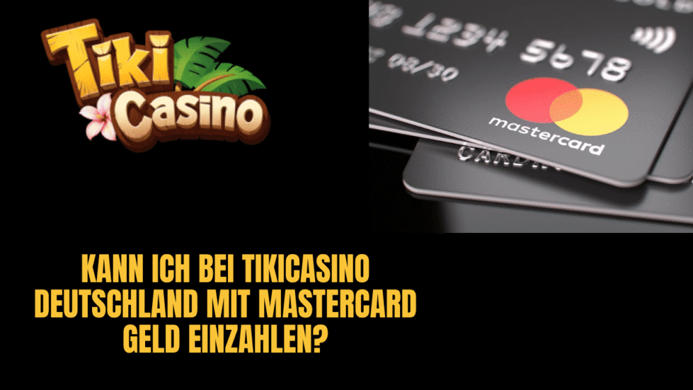 Kann ich bei TikiCasino Deutschland mit Mastercard Geld einzahlen?