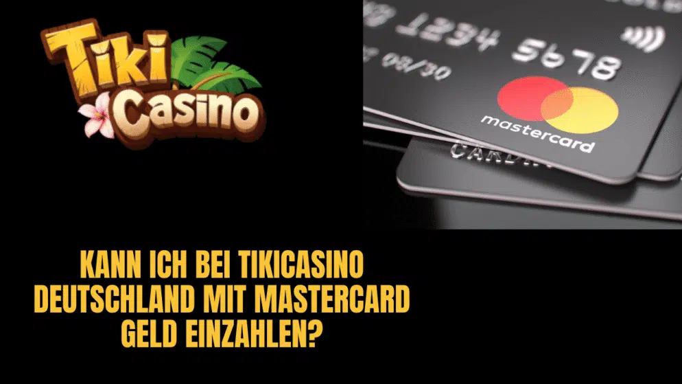 Kann ich bei TikiCasino Deutschland mit Mastercard Geld einzahlen?