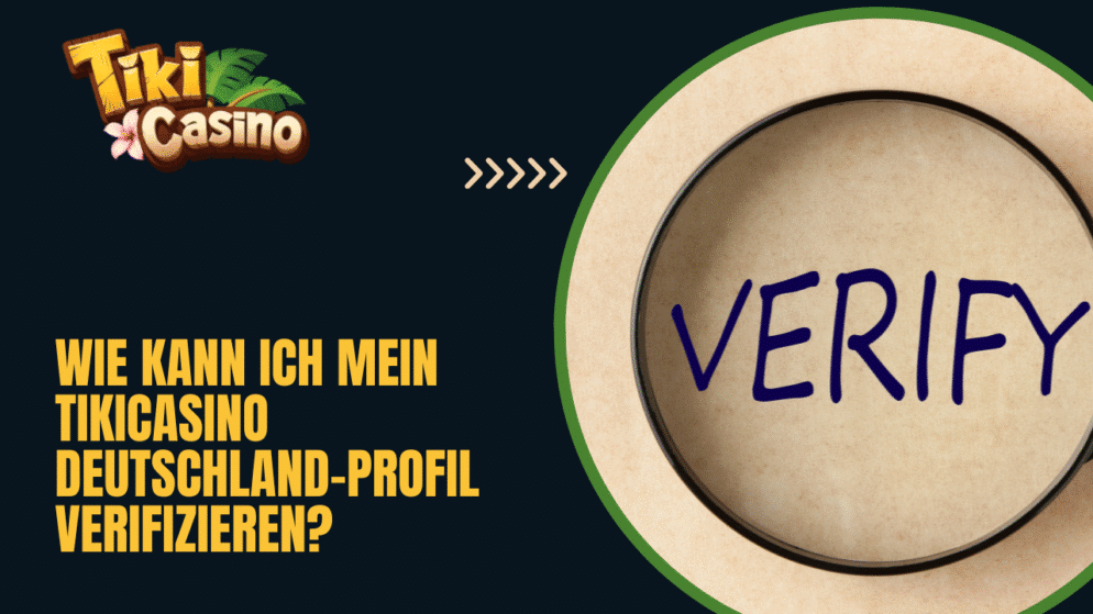 Wie kann ich mein TikiCasino Deutschland-Profil verifizieren?