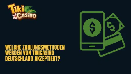 Welche Zahlungsmethoden werden von TikiCasino Deutschland akzeptiert?