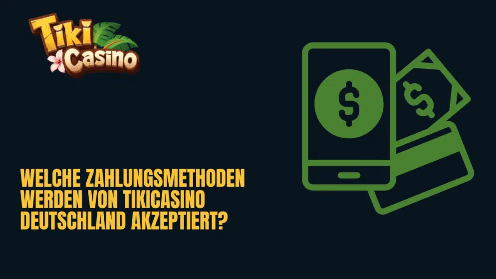 Welche Zahlungsmethoden werden von TikiCasino Deutschland akzeptiert?
