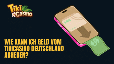 Wie kann ich Geld vom TikiCasino Deutschland abheben?
