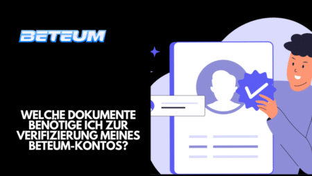 Welche Dokumente benötige ich zur Verifizierung meines Beteum-Kontos?