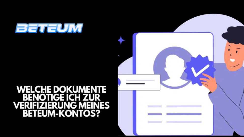 Welche Dokumente benötige ich zur Verifizierung meines Beteum-Kontos?