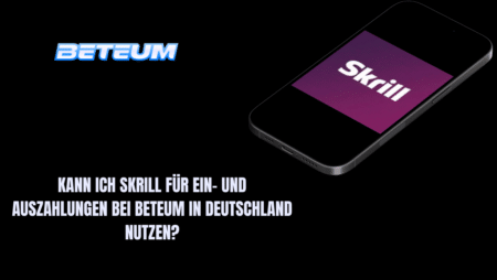 Kann ich Skrill für Ein- und Auszahlungen bei Beteum in Deutschland nutzen?