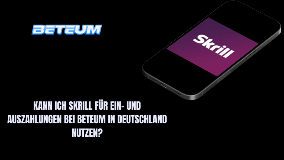 Kann ich Skrill für Ein- und Auszahlungen bei Beteum in Deutschland nutzen?