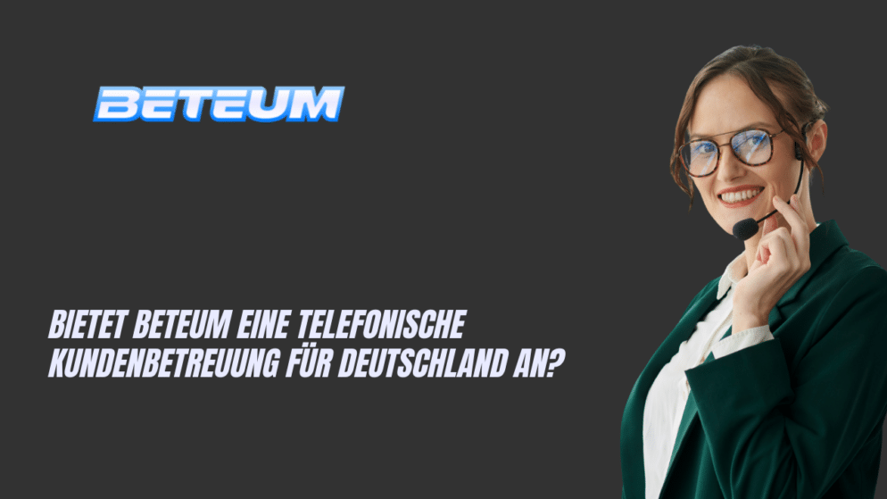 Bietet Beteum eine telefonische Kundenbetreuung für Deutschland an?