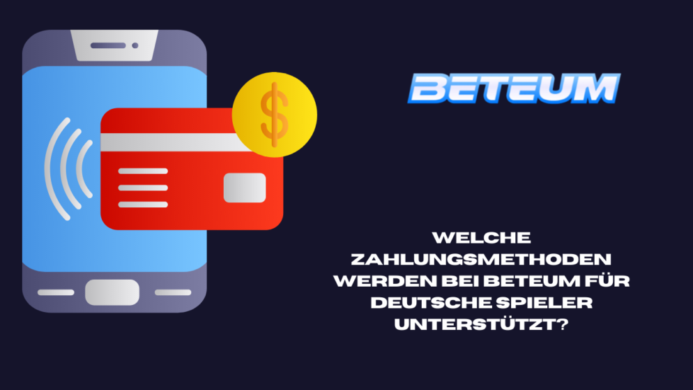Welche Zahlungsmethoden werden bei Beteum für deutsche Spieler unterstützt?