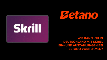 Wie kann ich in Deutschland mit Skrill Ein- und Auszahlungen bei Betano vornehmen?