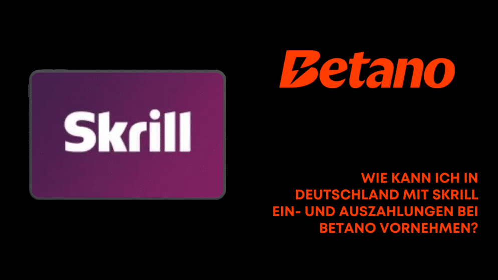 Wie kann ich in Deutschland mit Skrill Ein- und Auszahlungen bei Betano vornehmen?