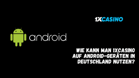 Wie kann man 1xCasino auf Android-Geräten in Deutschland nutzen?