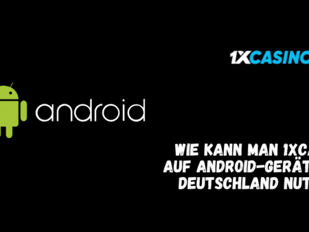 Wie kann man 1xCasino auf Android-Geräten in Deutschland nutzen?