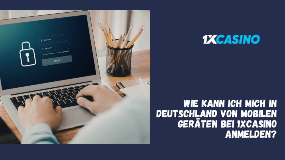 Wie kann ich mich in Deutschland von mobilen Geräten bei 1xCasino anmelden?