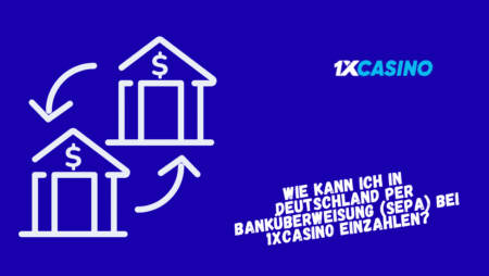Wie kann ich in Deutschland per Banküberweisung (SEPA) bei 1xCasino einzahlen?