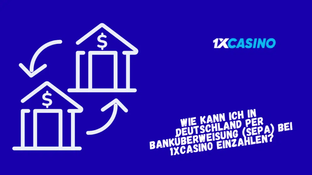 Wie kann ich in Deutschland per Banküberweisung (SEPA) bei 1xCasino einzahlen?