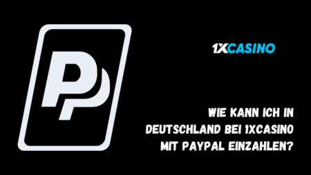 Wie kann ich in Deutschland bei 1xCasino mit PayPal einzahlen?
