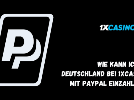 Wie kann ich in Deutschland bei 1xCasino mit PayPal einzahlen?