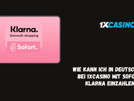 Wie kann ich in Deutschland bei 1xCasino mit Sofort / Klarna einzahlen?