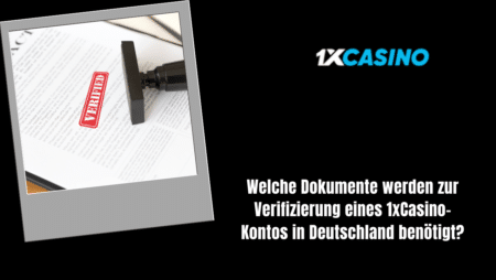 Welche Dokumente werden zur Verifizierung eines 1xCasino-Kontos in Deutschland benötigt?