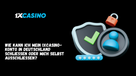 Wie kann ich mein 1xCasino-Konto in Deutschland schließen oder mich selbst ausschließen?