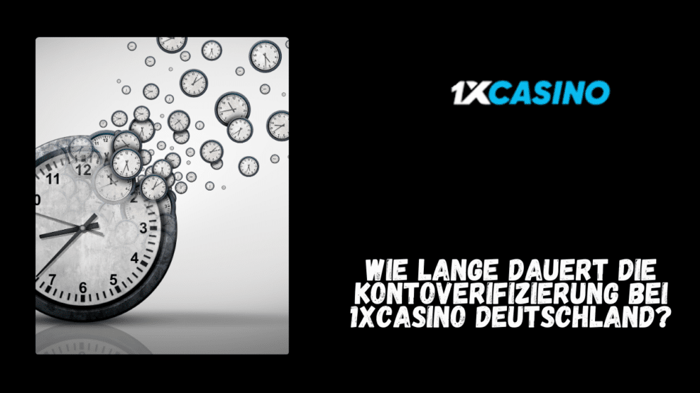 Wie lange dauert die Kontoverifizierung bei 1xCasino Deutschland?