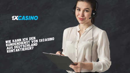 Wie kann ich den Kundendienst von 1xCasino aus Deutschland kontaktieren?
