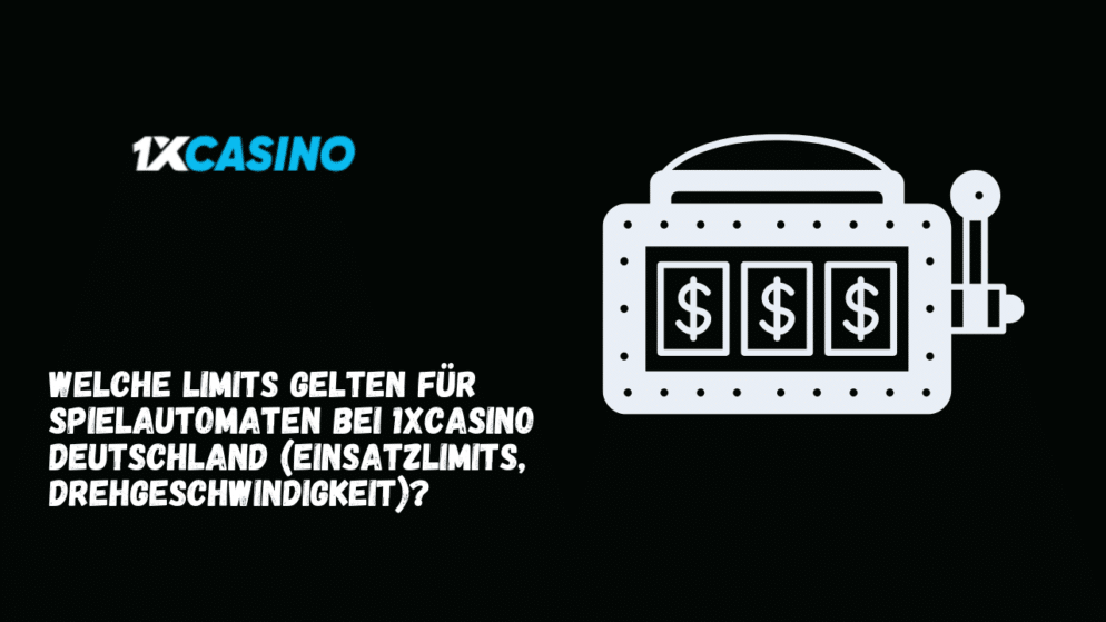 Welche Limits gelten für Spielautomaten bei 1xCasino Deutschland (Einsatzlimits, Drehgeschwindigkeit)?