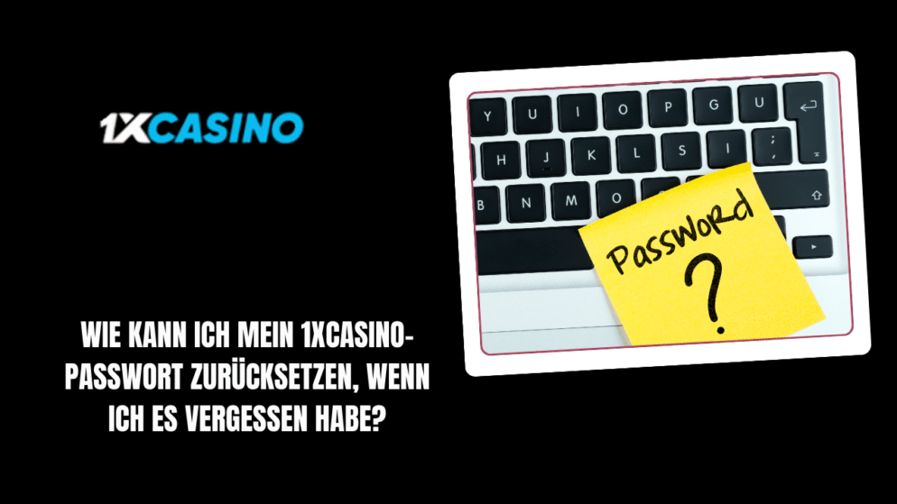 Wie kann ich mein 1xCasino-Passwort zurücksetzen, wenn ich es vergessen habe?