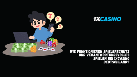 Wie funktionieren Spielerschutz und verantwortungsvolles Spielen bei 1xCasino Deutschland?
