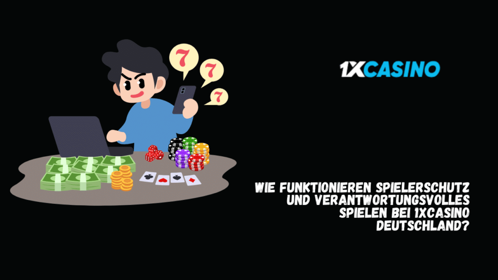 Wie funktionieren Spielerschutz und verantwortungsvolles Spielen bei 1xCasino Deutschland?
