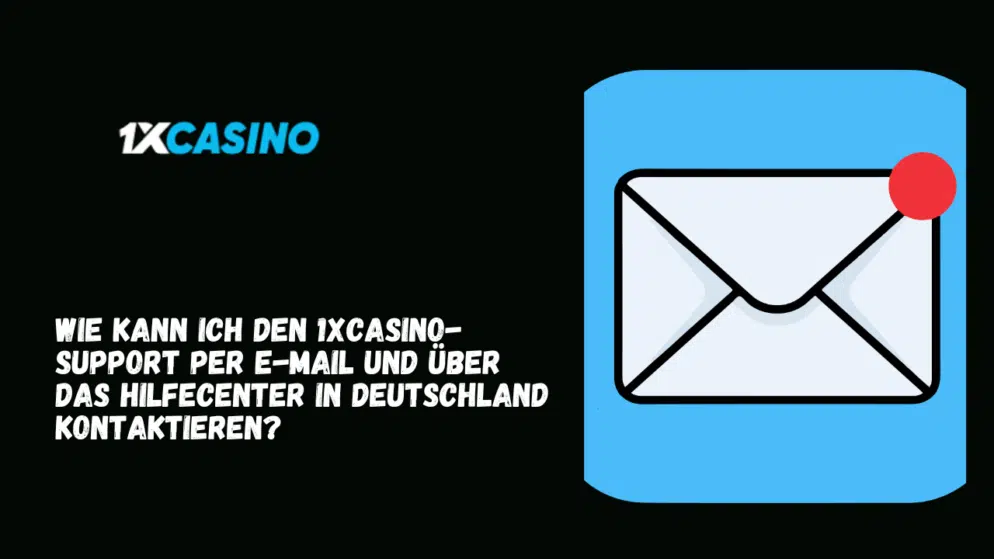 Wie kann ich den 1xCasino-Support per E-Mail und über das Hilfecenter in Deutschland kontaktieren?
