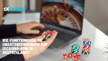 Wie funktionieren die Umsatzbedingungen für 1xCasino-Boni in Deutschland?