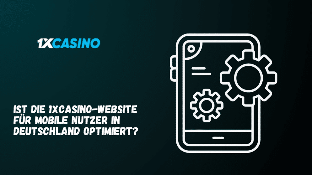 Ist die 1xCasino-Website für mobile Nutzer in Deutschland optimiert?