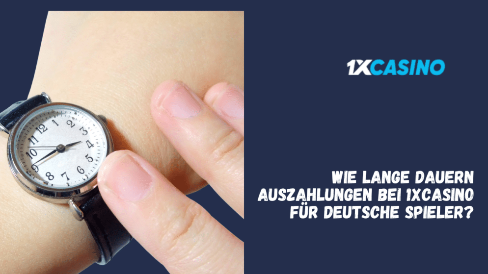 Wie lange dauern Auszahlungen bei 1xCasino für deutsche Spieler?