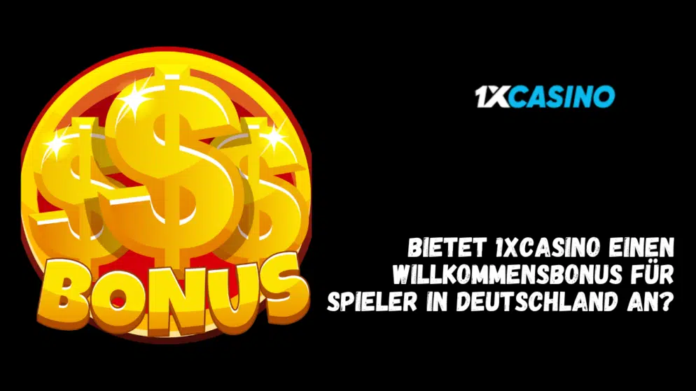 Bietet 1xCasino einen Willkommensbonus für Spieler in Deutschland an?