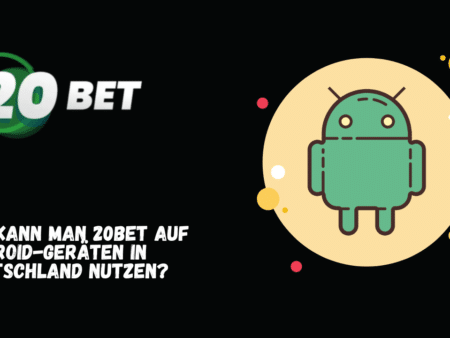 Wie kann man 20Bet auf Android-Geräten in Deutschland nutzen?