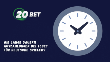 Wie lange dauern Auszahlungen bei 20Bet für deutsche Spieler?