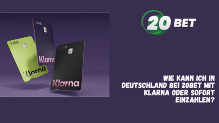 Wie kann ich in Deutschland bei 20Bet mit Klarna oder Sofort einzahlen?