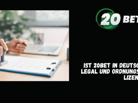 Ist 20Bet in Deutschland legal und ordnungsgemäß lizenziert?
