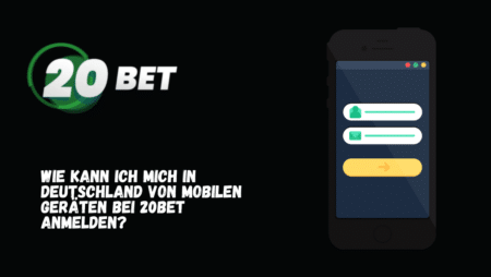 Wie kann ich mich in Deutschland von mobilen Geräten bei 20Bet anmelden?