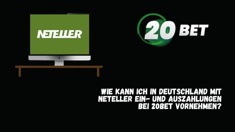 Wie kann ich in Deutschland mit Neteller Ein- und Auszahlungen bei 20Bet vornehmen?